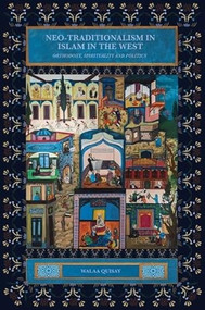Neo-traditionalism in Islam in the West (Orthodoxy, Spirituality and Politics) by Walaa Quisay, 9781399502788