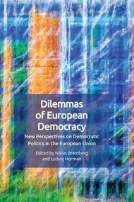 Dilemmas of European Democracy (New Perspectives on Democratic Politics in the European Union) by Niklas Bremberg, Ludvig Norman, 9781399511940