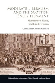 Moderate Liberalism and the Scottish Enlightenment (Montesquieu, Hume, Smith and Ferguson) by Constantine Christos Vassiliou, 9781399521208