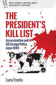 The President's Kill List (Assassination and US Foreign Policy since 1945) by Luca Trenta, 9781399519502