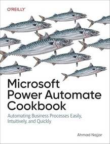 Microsoft Power Automate Cookbook (Automating Business Processes Easily, Intuitively, and Quickly) by Ahmad Najjar, 9781098142766