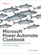 Microsoft Power Automate Cookbook (Automating Business Processes Easily, Intuitively, and Quickly) by Ahmad Najjar, 9781098142766