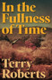 In the Fullness of Time - 9798887980584 by Terry Roberts, 9798887980584