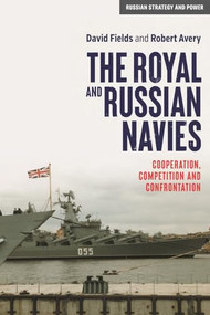 The Royal and Russian Navies (Cooperation, competition and confrontation) by David Fields, Robert Avery, 9781526184597