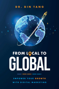 From Local to Global (Empower Your Growth with Digital Marketing) by Bin Tang, 9798891880009