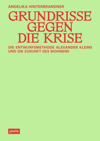 Grundrisse gegen die Krise (Die Entwurfsmethode Alexander Kleins und die Zukunft des Wohnens) (German Edition) by Angelika Hinterbrandner, 9783986121082