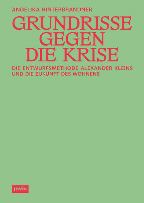 Grundrisse gegen die Krise (Die Entwurfsmethode Alexander Kleins und die Zukunft des Wohnens) (German Edition) by Angelika Hinterbrandner, 9783986121082