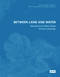 Between Land and Water (Narratives of Water-Based Rurban Landscape) by Sigrun Langner, Yuting Xie, Maria Frölich-Kulik, Yulin Zhang, Karl Beelen, 9783986121143