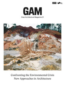 Confronting the Environmental Crisis: New Approaches in Architecture (GAM - Graz Architecture Magazine · Volume 21) by Architekturfakultät der Technischen Universität Graz, Alexander Passer, Marcella Ruschi Mendes Saade, 9783986121884