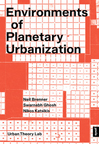 Environments of Planetary Urbanization by Neil Brenner, Swarnabh Ghosh, Nikos Katsikis, 9783986122096