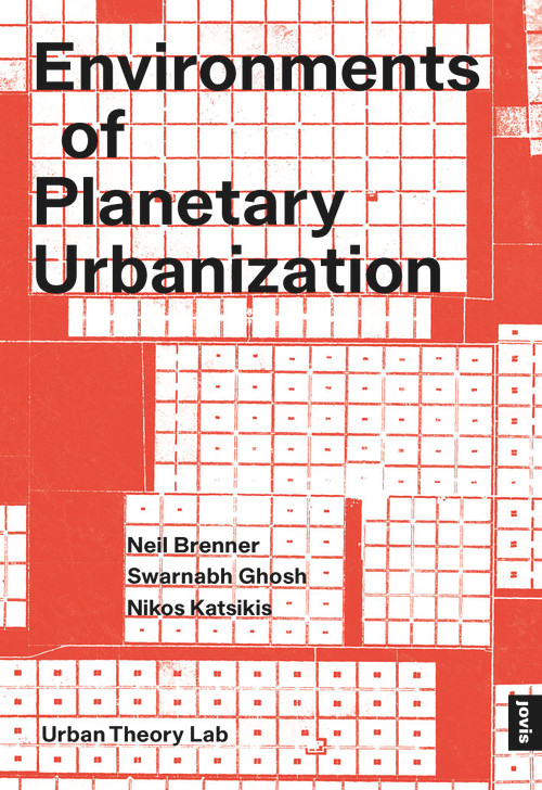 Environments of Planetary Urbanization by Neil Brenner, Swarnabh Ghosh, Nikos Katsikis, 9783986122096