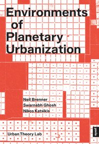 Environments of Planetary Urbanization by Neil Brenner, Swarnabh Ghosh, Nikos Katsikis, 9783986122096
