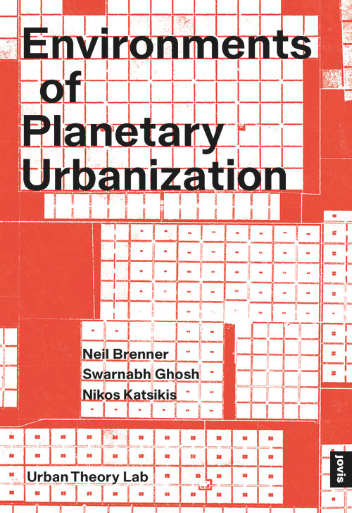 Environments of Planetary Urbanization by Neil Brenner, Swarnabh Ghosh, Nikos Katsikis, 9783986122096