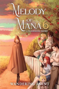 Melody of Mana 6 (A Progression Fantasy) by Wandering Agent, 9781039484016