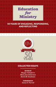 Education for Ministry 50 Years of Engaging, Responding, and Reflecting (Collected Essays) by Maggie Taliaferro, Mary Ann Patterson, Kevin M Goodman, James F. Turrell, 9781640658196