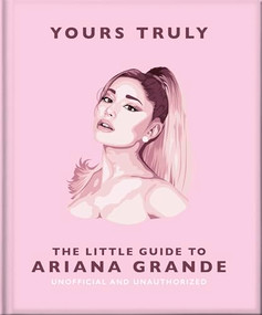Yours Truly: The Little Guide to Ariana Grande by OH, 9781035422906