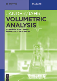 Volumetric Analysis (Titrations with Chemical and Physical Indications) by Gerhart Jander, Karl-Friedrich Jahr, Ralf Martens-Menzel, Lena Harwardt, Hanns-Jürgen Krauss, 9783111349770