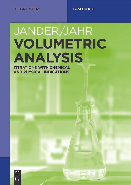 Volumetric Analysis (Titrations with Chemical and Physical Indications) by Gerhart Jander, Karl-Friedrich Jahr, Ralf Martens-Menzel, Lena Harwardt, Hanns-Jürgen Krauss, 9783111349770