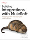 Building Integrations with MuleSoft (Integrating Systems and Unifying Data in the Enterprise) by Pooja Kamath, Diane Kesler, 9781098158293
