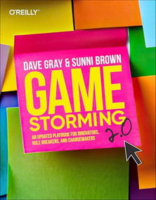 Gamestorming 2.0 (An Updated Playbook for Innovators, Rule Breakers, and Changemakers) by Dave Gray, Sunni Brown, 9781098148089