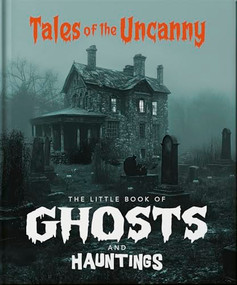 The Little Book of Ghosts and Hauntings (Tales of the Uncanny) by OH, 9781035422920