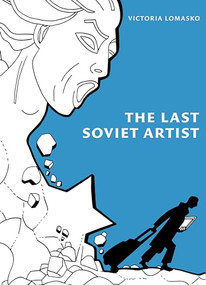 The Last Soviet Artist by Victoria Lomasko, 9781953813145