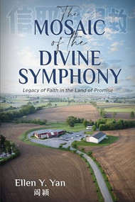 The Mosaic of the Divine Symphony (Legacy of Faith in the Land of Promise) by Ellen Y. Yan, 9781956370737