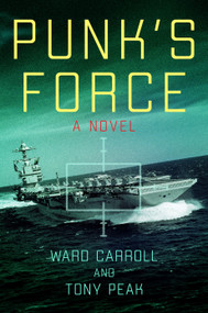 Punk's Force (A Novel) by Ward Carroll, Tony Peak, 9781682476611