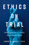 Ethics on Trial (Protecting Humans in Canada's Broken Research System) by Janice E. Parente, Michael McDonald, 9781459755970