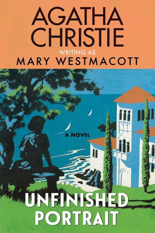 Unfinished Portrait (A Novel) by Agatha Christie, Mary Westmacott, 9780063452565