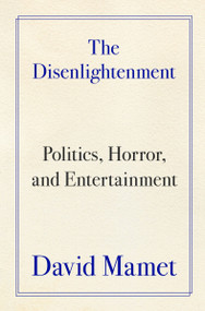 The Disenlightenment (Politics, Horror, and Entertainment) by David Mamet, 9780063455092