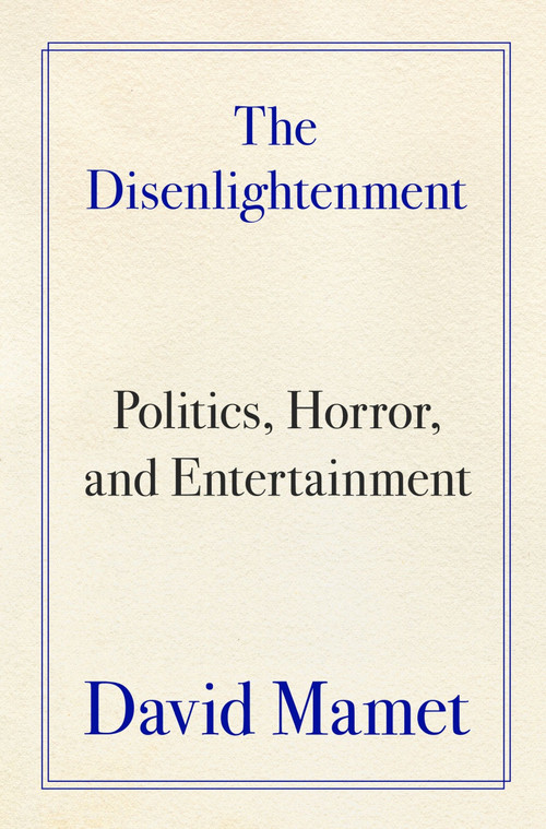 The Disenlightenment (Politics, Horror, and Entertainment) by David Mamet, 9780063455092