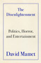 The Disenlightenment (Politics, Horror, and Entertainment) by David Mamet, 9780063455092