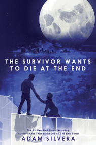 The Survivor Wants to Die at the End by Adam Silvera, 9780063240858