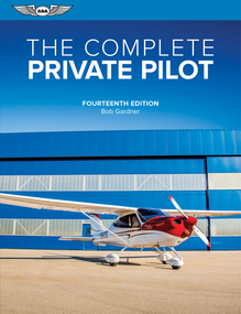 The Complete Private Pilot by Bob Gardner, 9781644254172