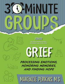 30-Minute Groups: Grief (Processing Emotions, Honoring Memories, and Finding Hope) by Makenzie Perkins, 9781965066034