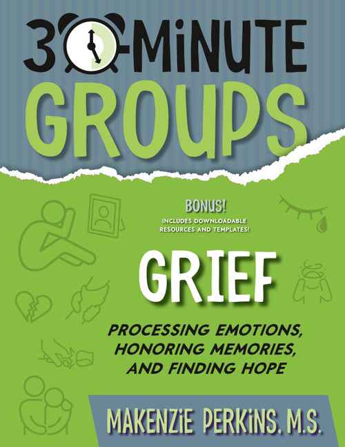 30-Minute Groups: Grief (Processing Emotions, Honoring Memories, and Finding Hope) by Makenzie Perkins, 9781965066034