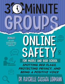 30-Minute Groups: Online Safety (Spotting Red Flags, Protecting Privacy, and Being a Positive Voice) by Raychelle Cassada Lohmann, 9781965066041