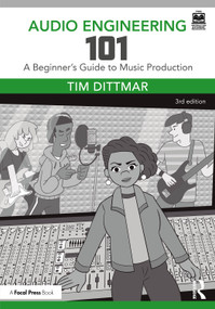 Audio Engineering 101 (A Beginner's Guide to Music Production) by Tim Dittmar, 9781032553290