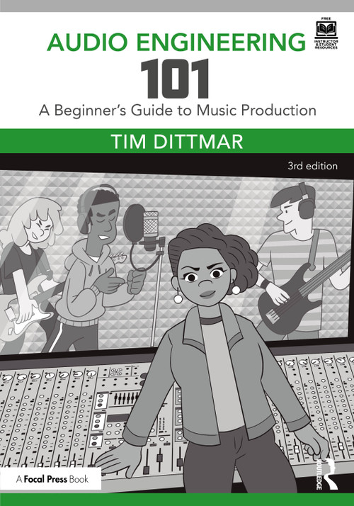 Audio Engineering 101 (A Beginner's Guide to Music Production) by Tim Dittmar, 9781032553290