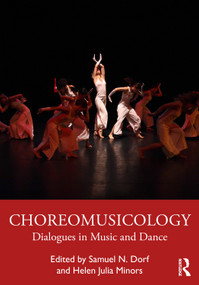 Choreomusicology (Dialogues in Music and Dance) by Samuel N. Dorf, Helen Julia Minors, 9780367630348