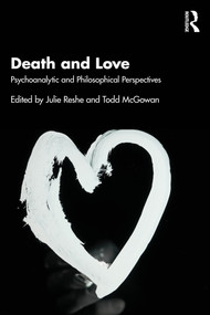 Death and Love (Psychoanalytic and Philosophical Perspectives) by Julie Reshe, Todd McGowan, 9781032663425