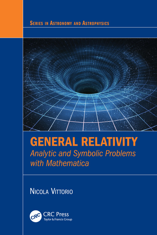 General Relativity (Analytic and Symbolic Problems with Mathematica) by Nicola Vittorio, 9781032655277
