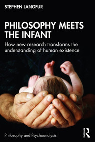 Philosophy Meets the Infant (How New Research Transforms the Understanding of Human Existence) by Stephen Langfur, 9781032895277