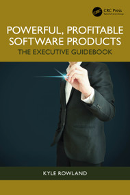 Powerful, Profitable Software Products (The Executive Guidebook) by Kyle Rowland, 9781032466729