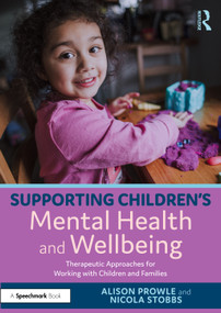 Supporting Children's Mental Health and Wellbeing (Therapeutic Approaches for Working with Children and Families) by Alison Prowle, Nicola Stobbs, 9781032605685