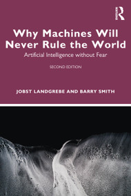 Why Machines Will Never Rule the World (Artificial Intelligence without Fear) - 9781032941400 by Jobst Landgrebe, Barry Smith, 9781032941400