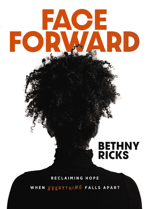Face Forward (Reclaiming Hope When Everything Falls Apart) by Bethny Ricks, 9780310157229