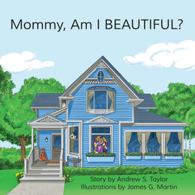 Mommy, Am I BEAUTIFUL? by James G. Martin, Andrew S Taylor, 9780989333641
