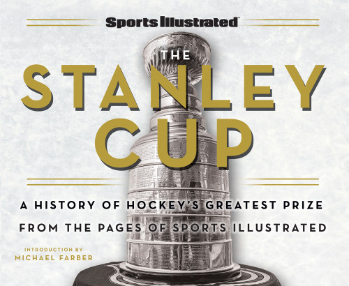 Sports Illustrated The Stanley Cup (A History of Hockey's Greatest Prize from the Pages of Sports Illustrated) by Sports Illustrated, Michael Farber, 9781637276860